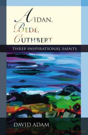 Aidan, Bede, Cuthbert: Three Inspirational Saints - David Adam [KSIĄŻKA]