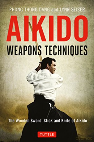 Aikido Weapons Techniques: The Wooden Sword, Stick and Knife of Aikido - Phong Thong Dang [KSIĄŻKA]