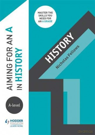 Aiming for an A in A-level History - Nicholas Fellows [KSIĄŻKA]