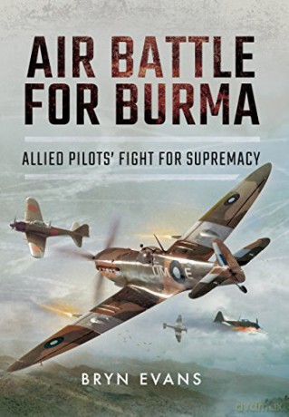 Air Battle for Burma: Allied Pilots' Fight for Supremacy - Bryn Evans [KSIĄŻKA]