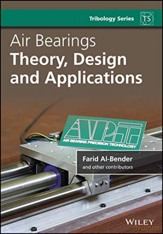Air Bearings: Theory, Design and Applications (Tribology in Practice Series) - Farid Al-Bender [KSIĄŻKA]