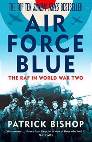 Air Force Blue: The RAF in World War Two - Patrick Bishop [KSIĄŻKA]