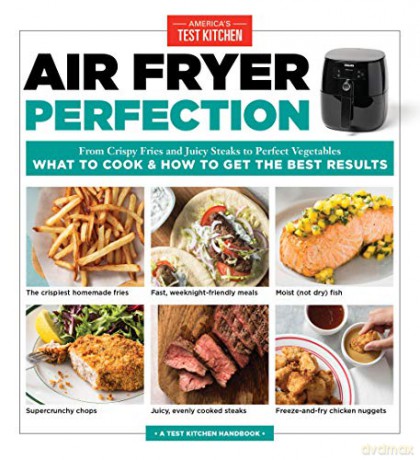 Air Fryer Perfection: From Crispy Fries and Juicy Steaks to Perfect Vegetables, What to Cook and How to Get the Best Results (Pop Chart Lab) [KSIĄŻKA]