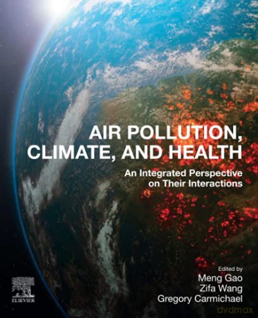 Air Pollution, Climate, and Health: An Integrated Perspective on Their Interactions - Meng Gao [KSIĄŻKA]