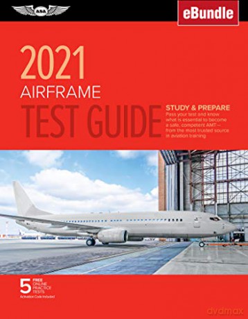 Airframe Test Guide 2021: Pass Your Test and Know What Is Essential to Become a Safe, Competent Amt from the Most Trusted Source in Aviation Training (Ebundle) (Asa Fast-Track Test Guides) - Asa Test Prep Board [KSIĄŻKA]