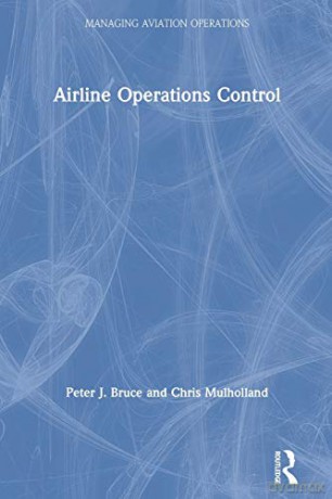 Airline Operations Control (Managing Aviation Operations) - Peter J. Bruce [KSIĄŻKA]