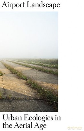Airport Landscape - Urban Ecologies in the Aerial Age (Gsd Research) (Harvard Design Studies) - Sonja Dümpelmann [KSIĄŻKA]