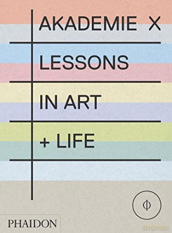 Akademie X: Lessons in Art + Life [KSIĄŻKA]