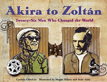 Akira to Zoltan: Twenty-six Men Who Changed the World - Cynthia Chin-Lee [KSIĄŻKA]