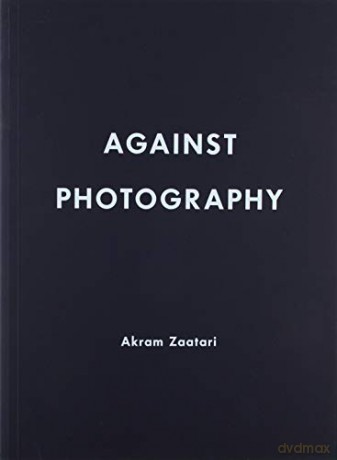 Akram Zaatari: Against Photography - Chad Elias [KSIĄŻKA]