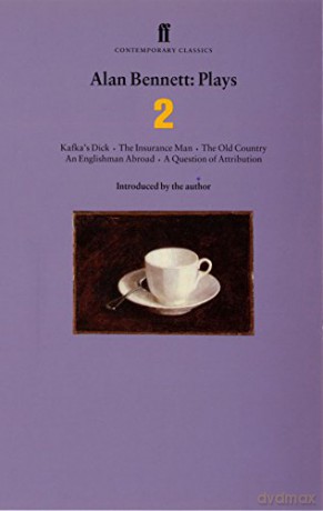 Alan Bennett Plays 2: Kafka's Dick; Insurance Man; Old Country; Englishman Abroad; Question of Attribution - Alan Bennett [KSIĄŻKA]