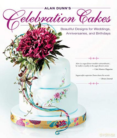 Alan Dunn's Celebration Cakes: Beautiful Designs for Weddings, Anniversaries, and Birthdays - Alan Dunn [KSIĄŻKA]