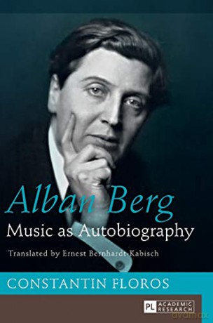 Alban Berg; Music as Autobiography. Translated - Constantin Floros [KSIĄŻKA]