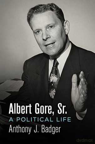 Albert Gore, Sr.: A Political Life (Politics and Culture in Modern America) - Anthony J. Badger [KSIĄŻKA]