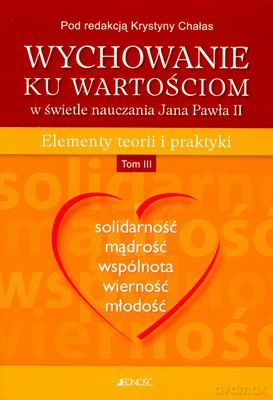 Wychowanie Ku Wartościom W Światle Nauczania Jana Pawła Ii T.Iiibr [KSIĄŻKA]