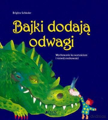 Bajki Dodają Odwagi Wychowanie Ku Wartościom I Rozwój Osobowości - Brigitta Schieder [KSIĄŻKA]