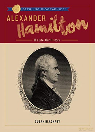 Alexander Hamilton: His Life, Our History (Sterling Biographies) (Sterling Biographies) - Susan Blackaby [KSIĄŻKA]