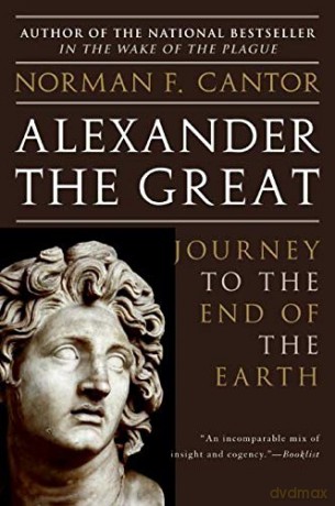 Alexander the Great: Journey to the End of the Earth - Norman F. Cantor [KSIĄŻKA]