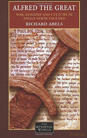 Alfred the Great: War, Kingship and Culture in Anglo-Saxon England (The Medieval World) - Richard Philip Abels [KSIĄŻKA]