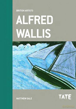 Alfred Wallis (British Artists Series) - Matthew Gale [KSIĄŻKA]