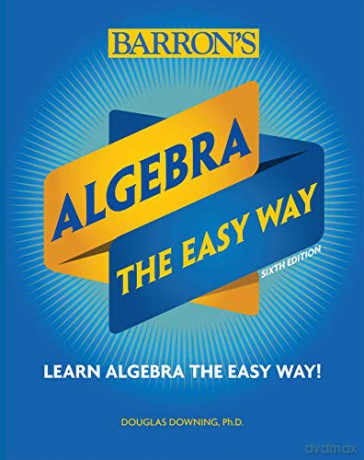 Algebra: The Easy Way (Barron's Easy Way) - Douglas Downing Ph.D. [KSIĄŻKA]