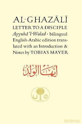 Al-Ghazali Letter to a Disciple: Ayyuha'l-Walad (The Islamic Texts Society's al-Ghazali Series) - Abu Hamid al-Ghazali [KSIĄŻKA]