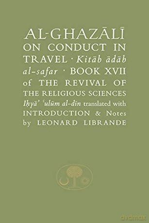 Al-Ghazali on Conduct in Travel: Book XVII of the Revival of the Religious Sciences (The Islamic Texts Society's al-Ghazali Series) - Abu Hamid al-Ghazali [KSIĄŻKA]