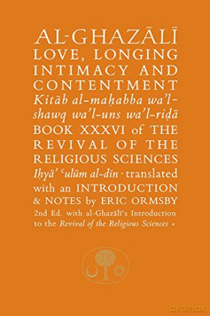 Al-Ghazali on Love, Longing, Intimacy and Contentment: Book XXXVI of the Revival of the Religious Sciences (The Islamic Texts Society's al-Ghazali Series) - Abu Hamid al-Ghazali [KSIĄŻKA]