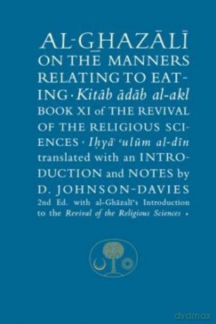 Al-Ghazali on the Manners Relating to Eating: Book XI of the Revival of the Religious Sciences (The Islamic Texts Society's al-Ghazali Series) - Abu Hamid al-Ghazali [KSIĄŻKA]