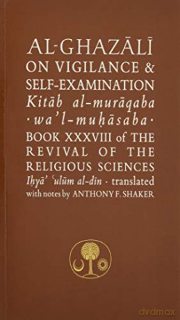 Al-Ghazali on Vigilance and Self-examination: Book XXXVIII of the Revival of the Religious Sciences (The Islamic Texts Society's al-Ghazali Series) - Abu Hamid al-Ghazali [KSIĄŻKA]