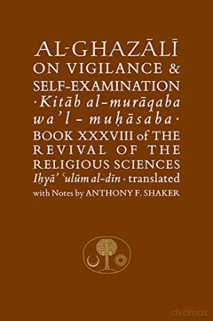 Al-Ghazali on Vigilance and Self-examination: Book XXXVIII of the Revival of the Religious Sciences (The Islamic Texts Society's al-Ghazali Series) - Abu Hamid al-Ghazali [KSIĄŻKA]