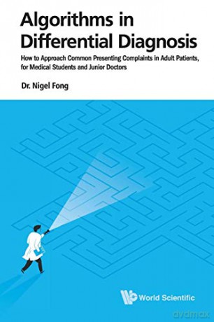 Algorithms in Differential Diagnosis: How to Approach Common Presenting Complaints In Adult Patients, For Medical Students and Junior Doctors - Nigel Fong [KSIĄŻKA]