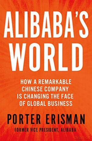 Alibaba's World: How a Remarkable Chinese Company Is Changing the Face of Global Business - Porter Erisman [KSIĄŻKA]