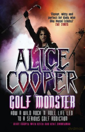 Alice Cooper: Golf Monster - How a Wild Rock'n'roll Life Led to a Serious Golf Addiction - Alice Cooper [KSIĄŻKA]