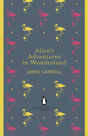 Alice's Adventures in Wonderland and Through the Looking Glass (The Penguin English Library) - Lewis Carroll [KSIĄŻKA]