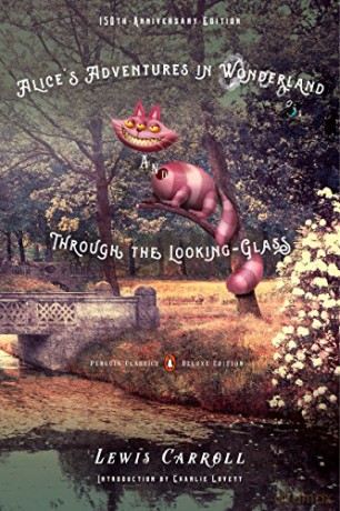 Alice's Adventures in Wonderland and Through the Looking-Glass: 150th-Anniversary Edition (Penguin Classics Deluxe Edition) - Lewis Carroll [KSIĄŻKA]