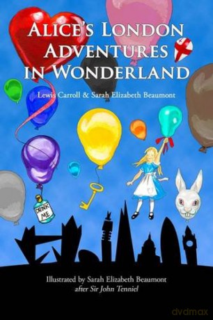 Alice's London Adventures in Wonderland: A Parody - Sarah Elizabeth Beaumont [KSIĄŻKA]