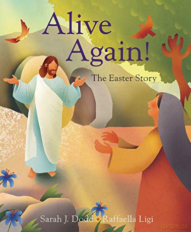 Alive Again! The Easter Story - Sarah J. Dodd [KSIĄŻKA]