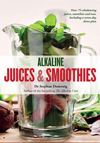 Alkaline Juices and Smoothies: Over 75 rebalancing juices and a 7-day cleanse to boost your energy and restore your glow (The Alkaline Cure Series) - Dr Stephan Domenig [KSIĄŻKA]