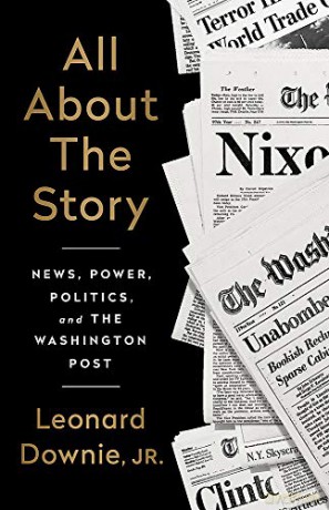 All About the Story: News, Power, Politics, and the Washington Post - Leonard Downie Jr. [KSIĄŻKA]