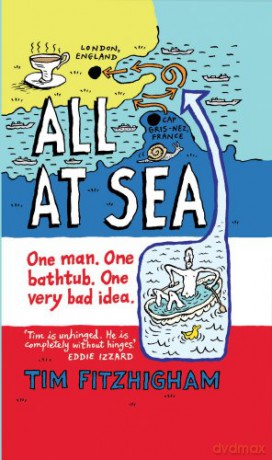 All At Sea: One man. One bathtub. One very bad idea. - Tim Fitzhigham [KSIĄŻKA]