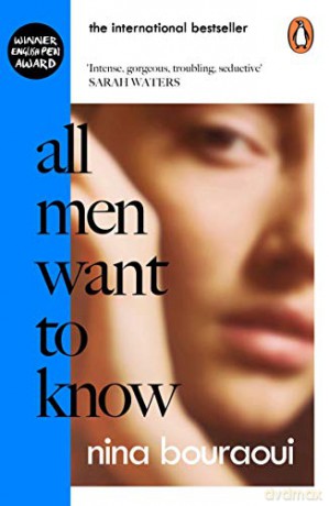 All Men Want to Know: 'Intense, gorgeous, troubling, seductive' SARAH WATERS - Nina Bouraoui [KSIĄŻKA]