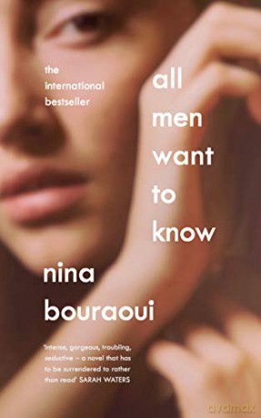 All Men Want to Know: 'Intense, gorgeous, troubling, seductive' SARAH WATERS - Nina Bouraoui [KSIĄŻKA]