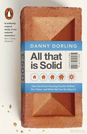 All That Is Solid: How the Great Housing Disaster Defines Our Times, and What We Can Do About It - Danny Dorling [KSIĄŻKA]