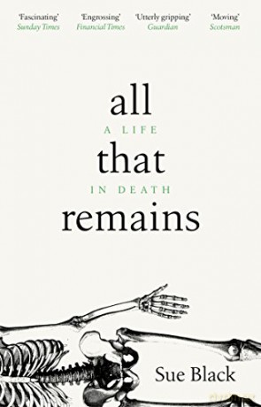 All That Remains: A Life in Death - Professor Sue Black [KSIĄŻKA]