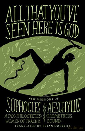 All That You've Seen Here is God: New Versions of Four Greek Tragedies Sophocles' Ajax, Philoctetes, Women of Trachis; Aeschylus' Prometheus Bound (A Vintage original) - Bryan Doerries [KSIĄŻKA]