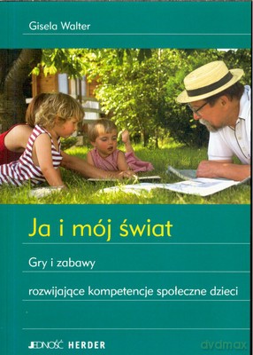 Ja I Mój Świat Gry I Zabawy Rozwijające Kompetencje Społeczne Dzieci - Gisela Walter [KSIĄŻKA]