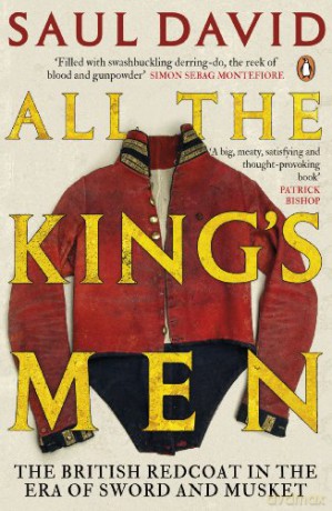 All The King's Men: The British Redcoat in the Era of Sword and Musket - Saul David [KSIĄŻKA]