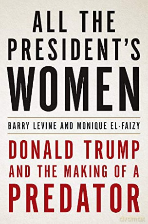 All the President's Women: Donald Trump and the Making of a Predator - Barry Levine [KSIĄŻKA]