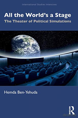 All the World's a Stage: The Theater of Political Simulations (International Studies Intensiv) - Hemda Ben-Yehuda [KSIĄŻKA]